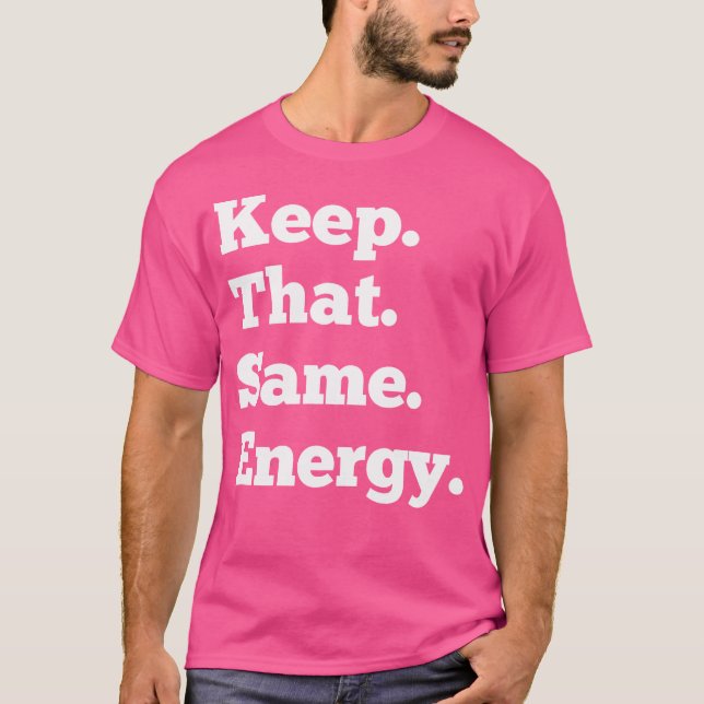 Keep That Same Energy Hip Hop Rap Workout 	 Men Wo T-Shirt (Front)