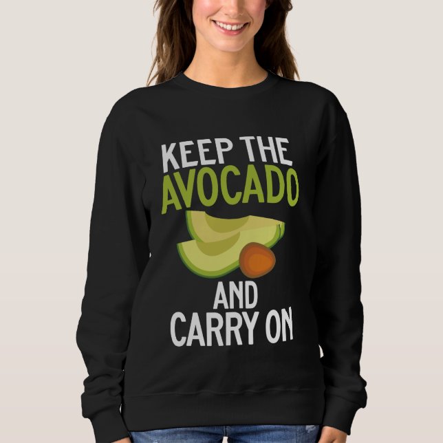 Keep the Avocado and Carry On Avocado Sweatshirt (Front)
