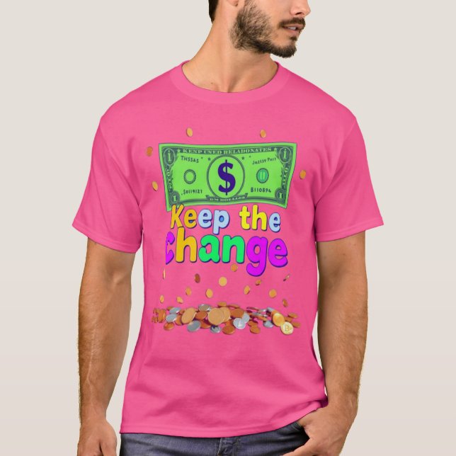  Keep the Change – Bold Attitude, Effortless Style T-Shirt (Front)