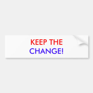 KEEP THE, CHANGE! BUMPER STICKER