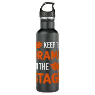 Keep The Drama On The Stagee Theatre Backstage Tec 710 Ml Water Bottle