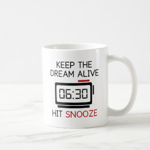 Keep The Dream Alive. Hit Snooze. Coffee Mug