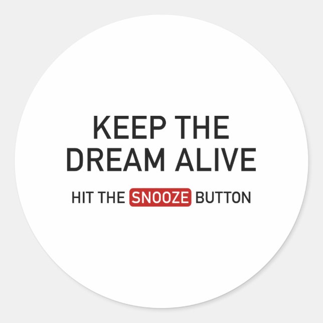 Keep The Dream Alive. Hit The Snooze Button. Classic Round Sticker (Front)