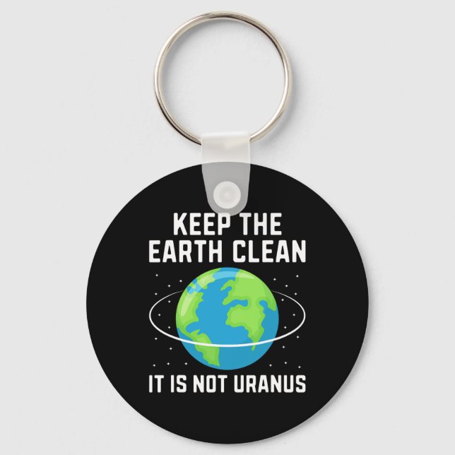 Keep The Earth Clean It Is Not Uranus Environmenta Key Ring (Front)