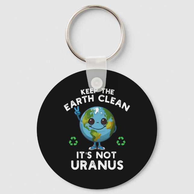 Keep The Earth Clean It's Not Uranus Climate Chang Key Ring (Front)