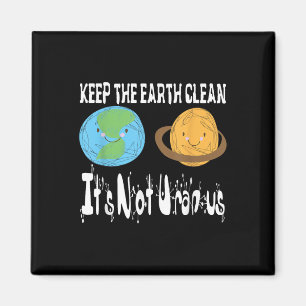 Keep The Earth Clean Its Not Uranus Earth Day S Magnet