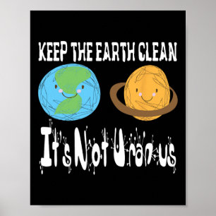 Keep The Earth Clean It's Not Uranus Earth Day S  Poster