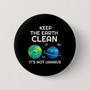 Keep The Earth Clean It's Not Uranus Environmental 6 Cm Round Badge