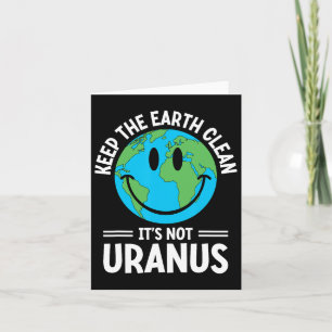 Keep The Earth Clean It's Not Uranus Environmental Card