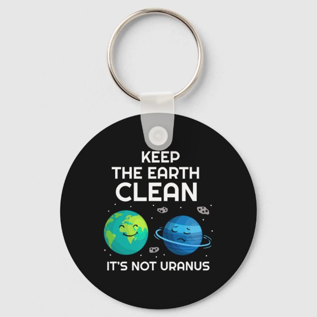 Keep The Earth Clean It's Not Uranus Environmental Key Ring (Front)