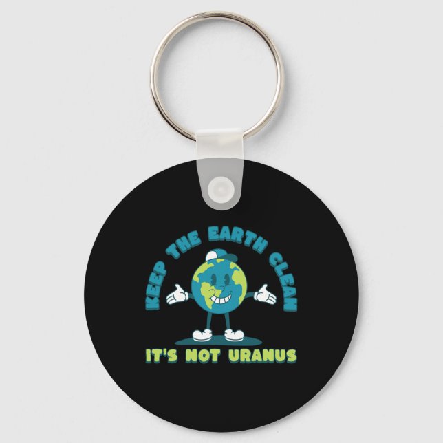 Keep The Earth Clean It's Not Uranus Environmental Key Ring (Front)