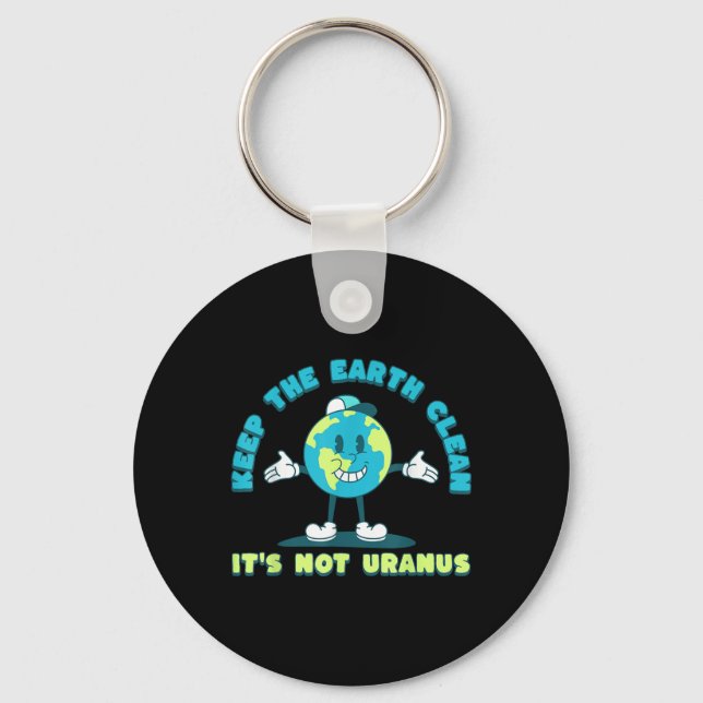 Keep The Earth Clean Its Not Uranus Environmental  Key Ring (Front)
