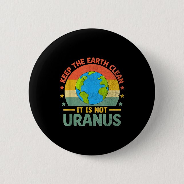 Keep The Earth Clean Its Not Uranus Environmentali 6 Cm Round Badge (Front)