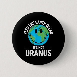 Keep The Earth Clean Its Not Uranus Environmentali 6 Cm Round Badge