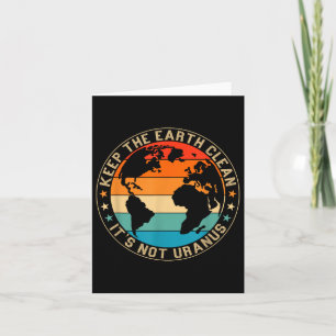 Keep The Earth Clean Its Not Uranus Environmentali Card