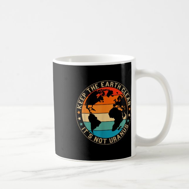 Keep The Earth Clean Its Not Uranus Environmentali Coffee Mug (Right)