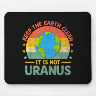 Keep The Earth Clean Its Not Uranus Environmentali Mouse Pad