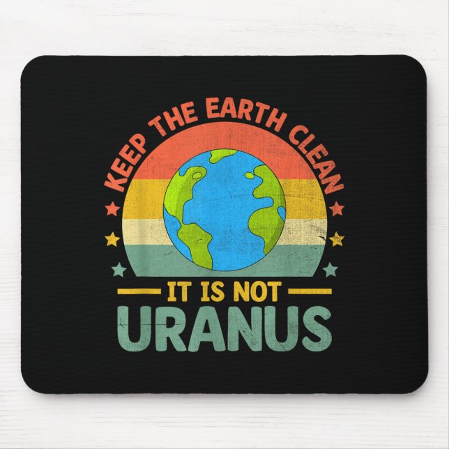 Keep The Earth Clean Its Not Uranus Environmentali Mouse Pad (Front)