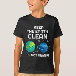 Keep The Earth Clean Its Not Uranus Environmentali T-Shirt