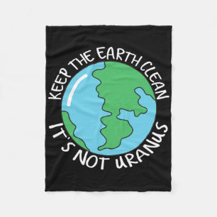 Keep The Earth Clean It's Not Uranus Fleece Blanket