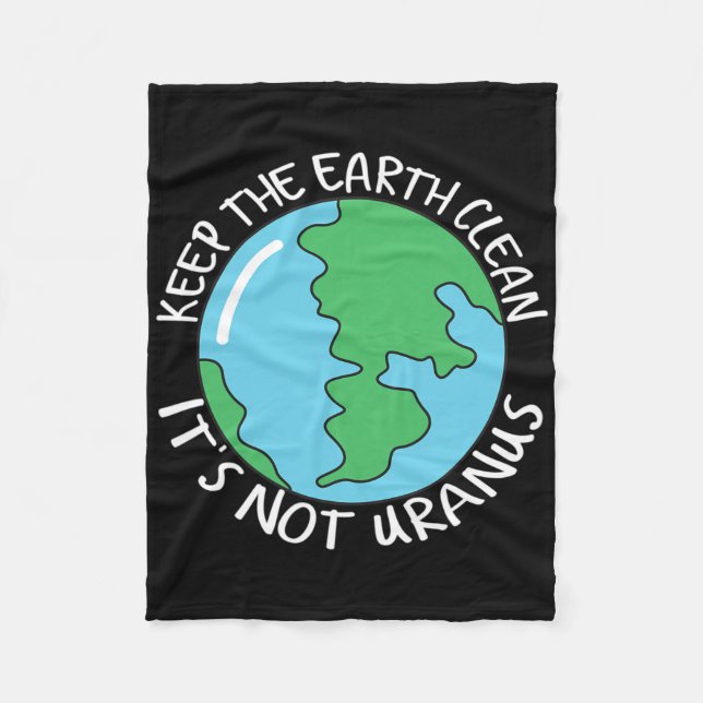 Keep The Earth Clean It's Not Uranus  Fleece Blanket (Front)