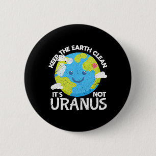 Keep The Earth Clean It's Not Uranus Funny Earth D 6 Cm Round Badge