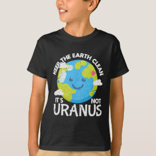 Keep The Earth Clean It's Not Uranus Funny Earth D T-Shirt