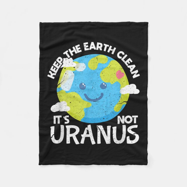 Keep The Earth Clean Its Not Uranus Funny Earth Da Fleece Blanket (Front)