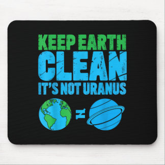 Keep the earth clean its not uranus funny earth da mouse pad