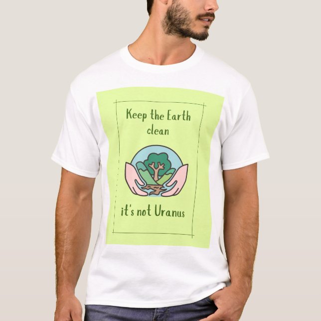 Keep the earth clean it's not Uranus,funny slogan T-Shirt (Front)
