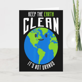 Keep The Earth Clean Its Not Uranus Funny T Shirt_ Card