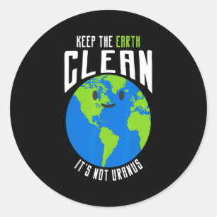 Keep The Earth Clean Its Not Uranus Funny T Shirt_ Classic Round Sticker