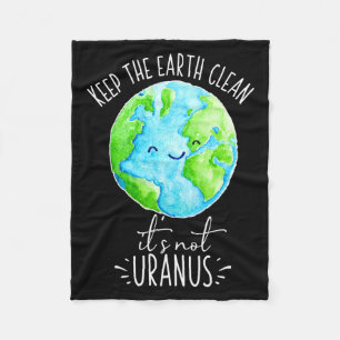 Keep The Earth Clean Its Not Uranus Funny T Shirt  Fleece Blanket