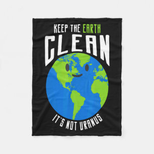 Keep The Earth Clean Its Not Uranus Funny T Shirt_ Fleece Blanket