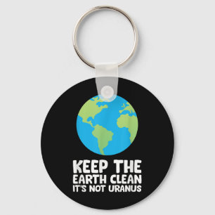 Keep The Earth Clean Its Not Uranus Key Ring