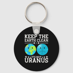 Keep The Earth Clean Its Not Uranus Key Ring