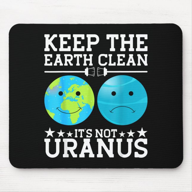 Keep The Earth Clean Its Not Uranus  Mouse Pad (Front)
