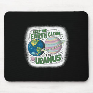 Keep The Earth Clean It's Not Uranus Nature Earth Mouse Pad