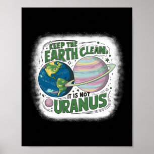Keep The Earth Clean It's Not Uranus Nature Earth Poster