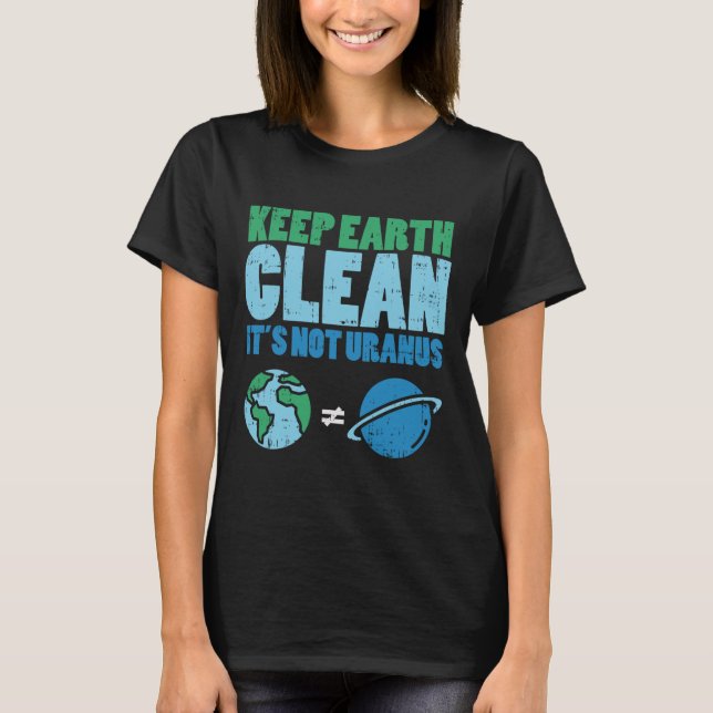 Keep The Earth Clean Its Not Uranus Shirt Funny Ea (Front)