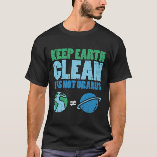 Keep The Earth Clean Its Not Uranus Shirt Funny Ea