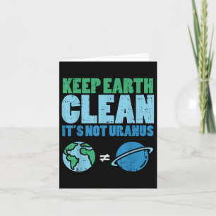 Keep The Earth Clean Its Not Uranus Shirt Funny Ea Card