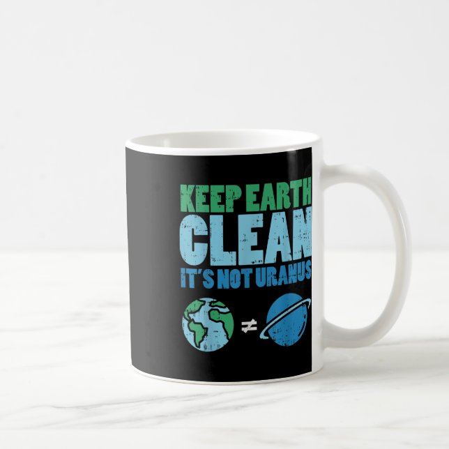 Keep The Earth Clean Its Not Uranus Shirt Funny Ea Coffee Mug (Right)