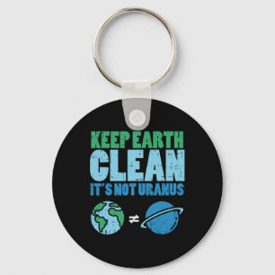 Keep The Earth Clean Its Not Uranus Shirt Funny Ea Key Ring