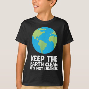 Keep The Earth Clean Its Not Uranus T-Shirt