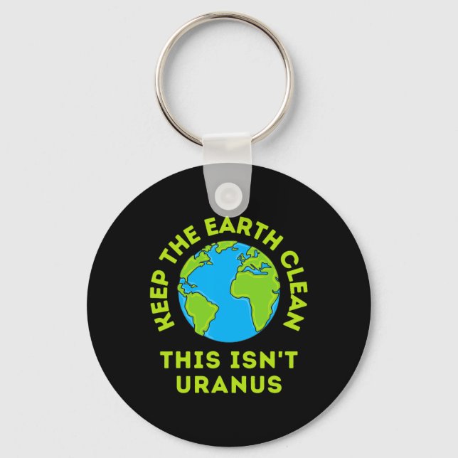 Keep The Earth Clean This Isn't Uranus Funny Earth Key Ring (Front)