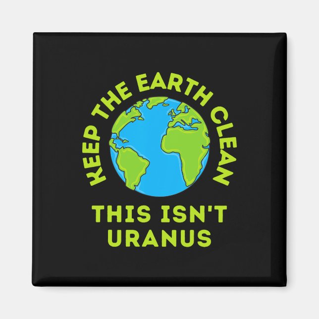Keep The Earth Clean This Isn't Uranus Funny Earth Magnet (Front)