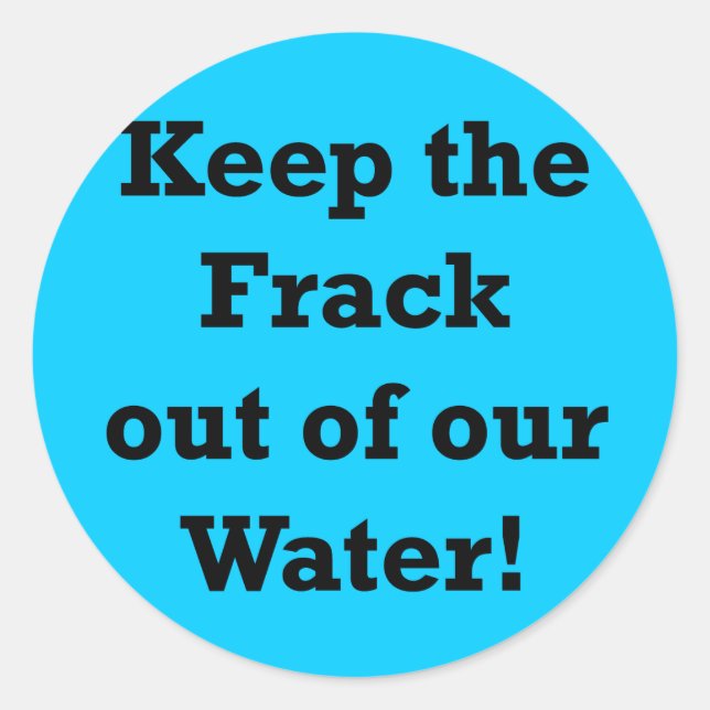 Keep the Frack out of our Water Classic Round Sticker (Front)
