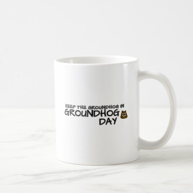 Keep the Groundhog in Groundhog Day Coffee Mug (Right)