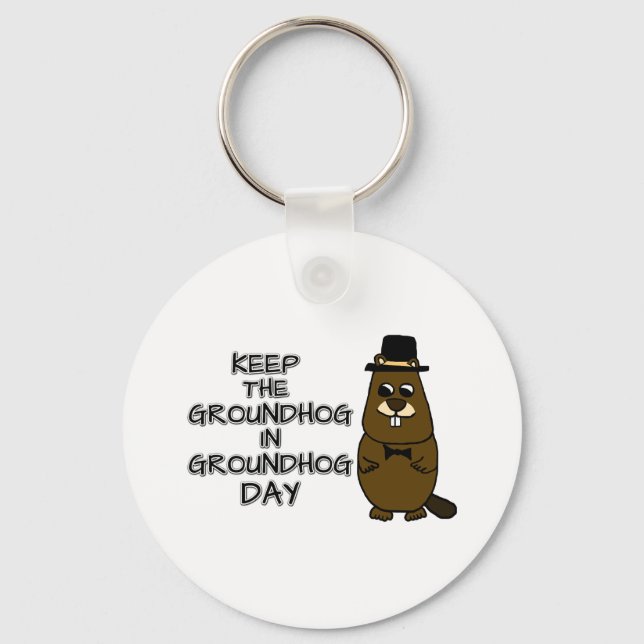 Keep the Groundhog in Groundhog Day Key Ring (Front)